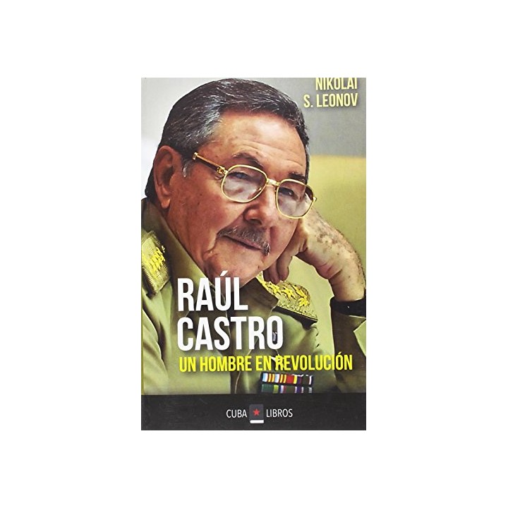 RAUL CASTRO UN HOMBRE EN REVOLUCIÓN